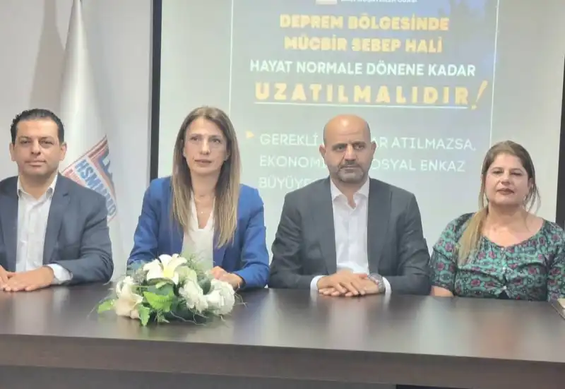 HATAY’DA MÜCBİR SEBEP UYGULAMASI YIL SONUNA KADAR UZATILMALIDIR!
