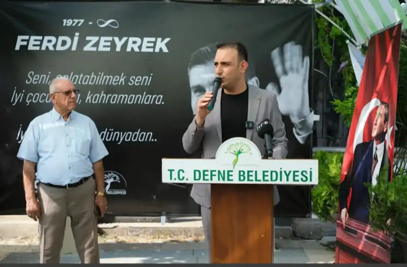 FERDİ ZEYREK’İN ADI DEFNE'DE YAŞAYACAK!