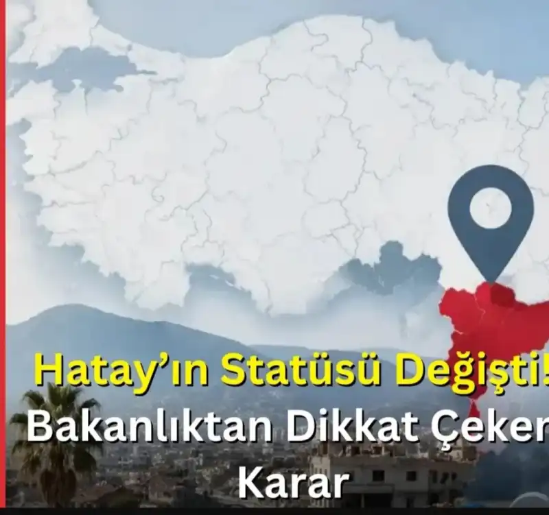 HATAY'IN STATÜSÜ DEĞİŞTİ!