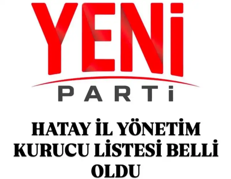 YENİ PARTİ HATAY İLİ KURUCU YÖNETİMİ AÇIKLANDI! 